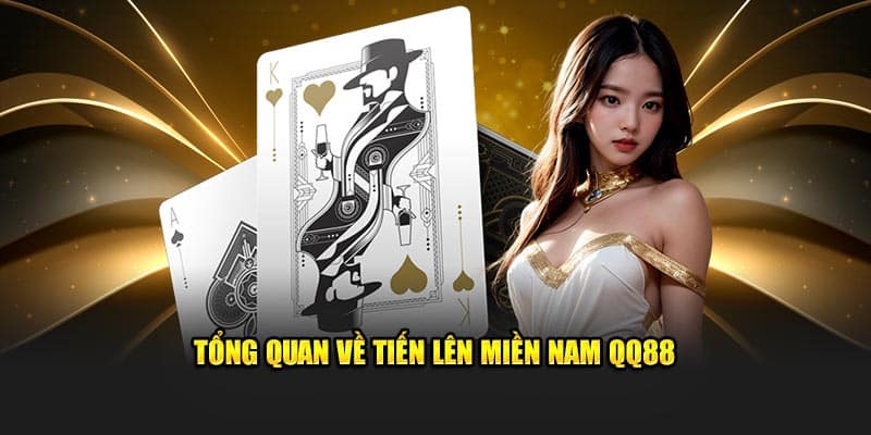 Tổng quan về tiến lên miền Nam QQ88