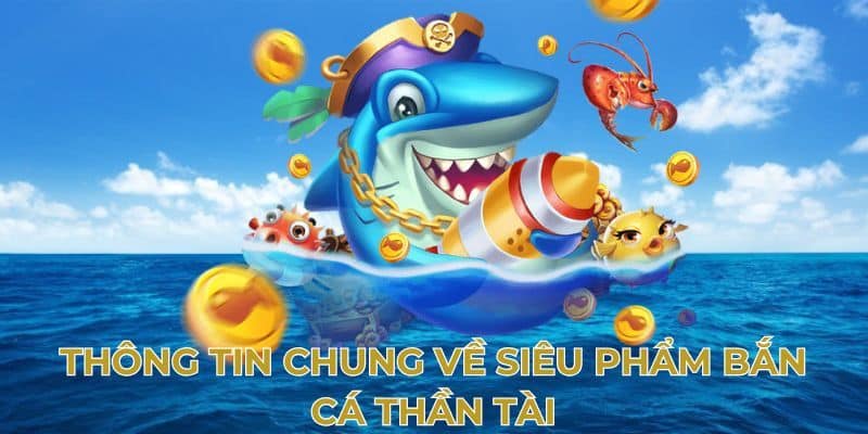 Chia sẻ khái quát sơ qua về Bắn Cá Thần Tài